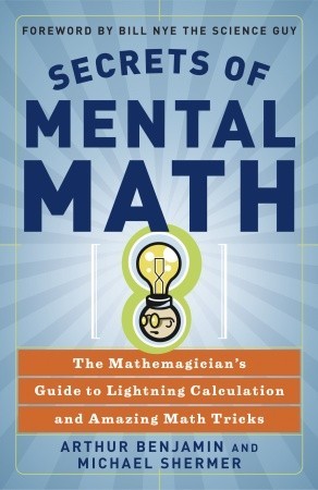 Secrets of Mental Math [The Mathemagician's Guide to Lightning Calculation and Amazing Math Tricks]