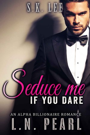 Seduce me if you dare: Alpha Billionaire Romance