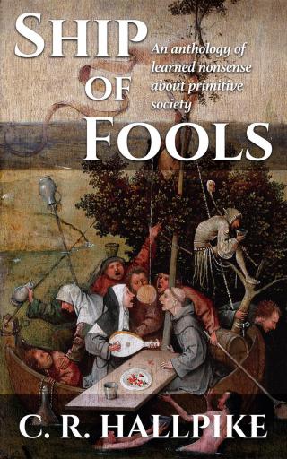 Ship of Fools: An Anthology of Learned Nonsense About Primitive Society