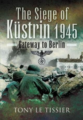 Siege of Küstrin, 1945: Gateway to Berlin