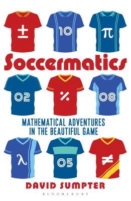 Soccermatics: Mathematical Adventures in the Beautiful Game [Pro-Edition]