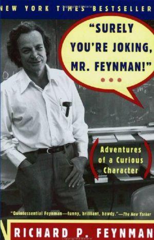 “Surely You’re Joking, Mr. Feynman”: Adventures of a Curious Character