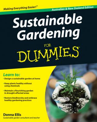 Sustainable Gardening For Dummies® [Australian and New Zealand Edition]