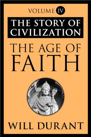 The Age of Faith [The Story of Civilization 4 of 11]