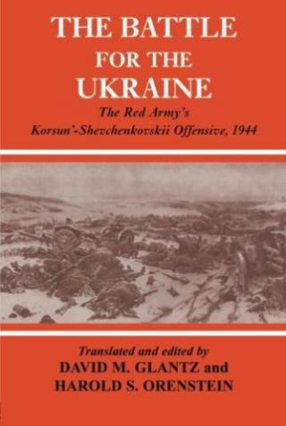 The Battle for the Ukraine: The Red Army's Korsun'-Shevchenkovskii Offensive, 1944