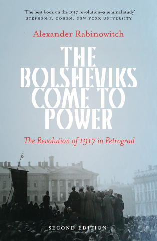 The Bolsheviks Come to Power: The Revolution of 1917 in Petrograd, New Edition