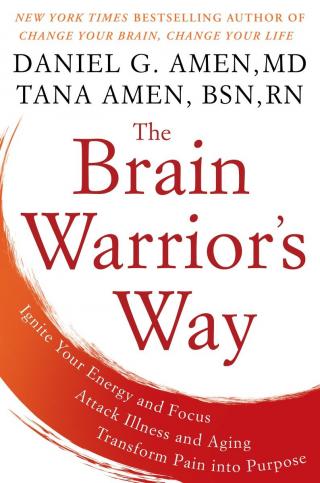 The Brain Warriors Way [Ignite Your Energy and Focus, Attack Illness and Aging, Transform Pain Into Purpose]