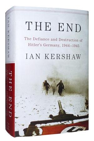The End: The Defiance and Destruction of Hitler’s Germany, 1944–1945
