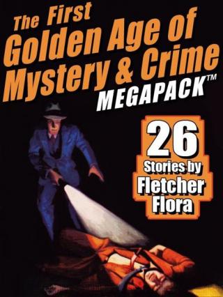The First Golden Age of Mystery & Crime MEGAPACK™: 26 Stories by Fletcher Flora