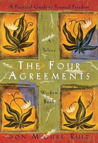 The four agreements: a practical guide to personal freedom