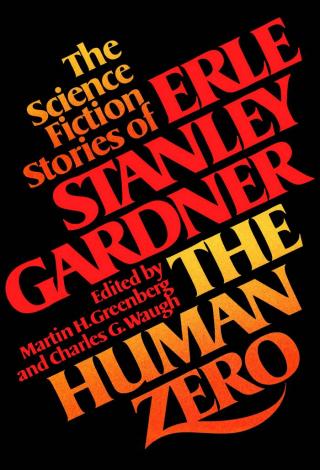 The Human Zero. The Science Fiction Stories of Erle Stanley Gardner