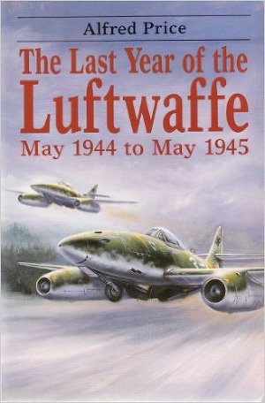 The Last Year of the Luftwaffe: May 1944-May 1945
