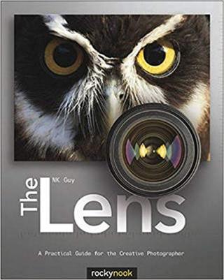 The Lens [A Practical Guide for the Creative Photographer]