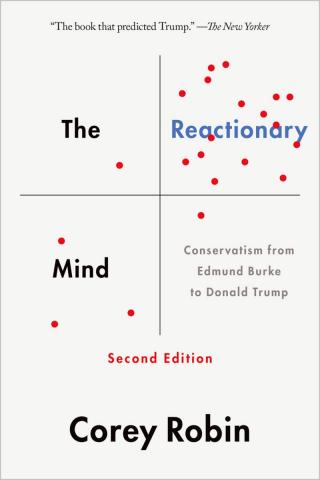 The Reactionary Mind: Conservatism from Edmund Burke to Donald Trump [2nd Edition]