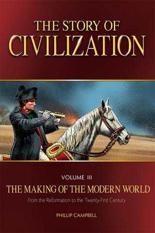 The Story of Civilization [VOLUME III: THE MAKING OF THE MODERN WORLD FROM THE REFORMATION TO THE TWENTY-FIRST CENTURY]