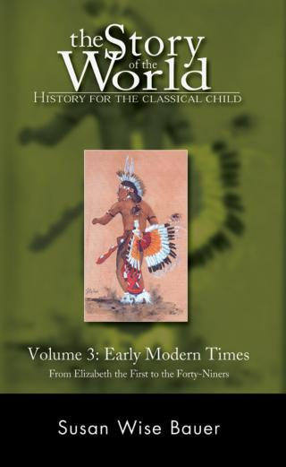 The story of the world [: history for the classical child. Volume 3, Early modern times]