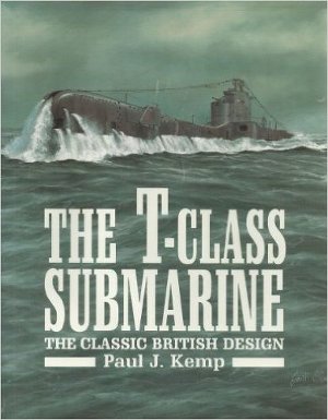 The T-Class Submarine: The Classic British Design