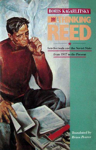 The Thinking Reed [Intellectuals and the Soviet State from 1917 to the Present]