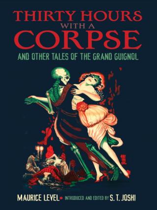 Thirty Hours with a Corpse, and Other Tales of the Grand Guignol