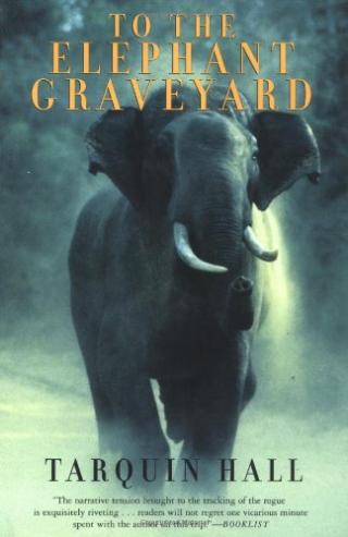 To The Elephant Graveyard [A True Story of the Hunt for a Man-killing Indian Elephant]