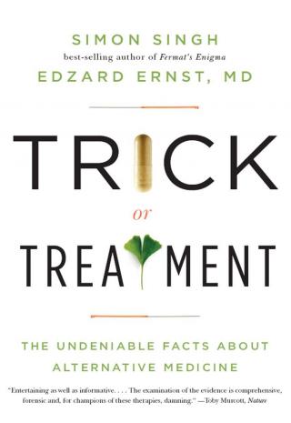 Trick or Treatment—The Undeniable Facts about Alternative Medicine (Electronic book text)