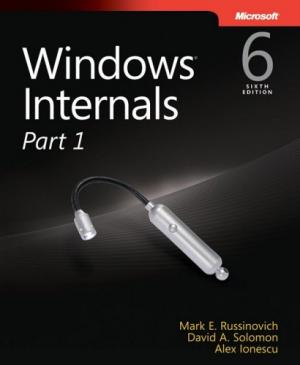 Windows® Internals, Sixth Edition, Part 1: Covering Windows Server 2008 R2 and Windows 7