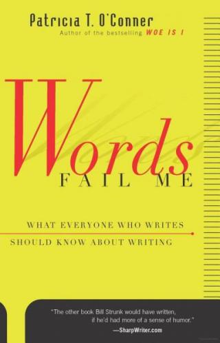 Words Fail Me: What Everyone Who Writes Should Know about Writing